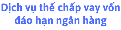 Dịch vụ vay vốn thế chấp ngân hàng